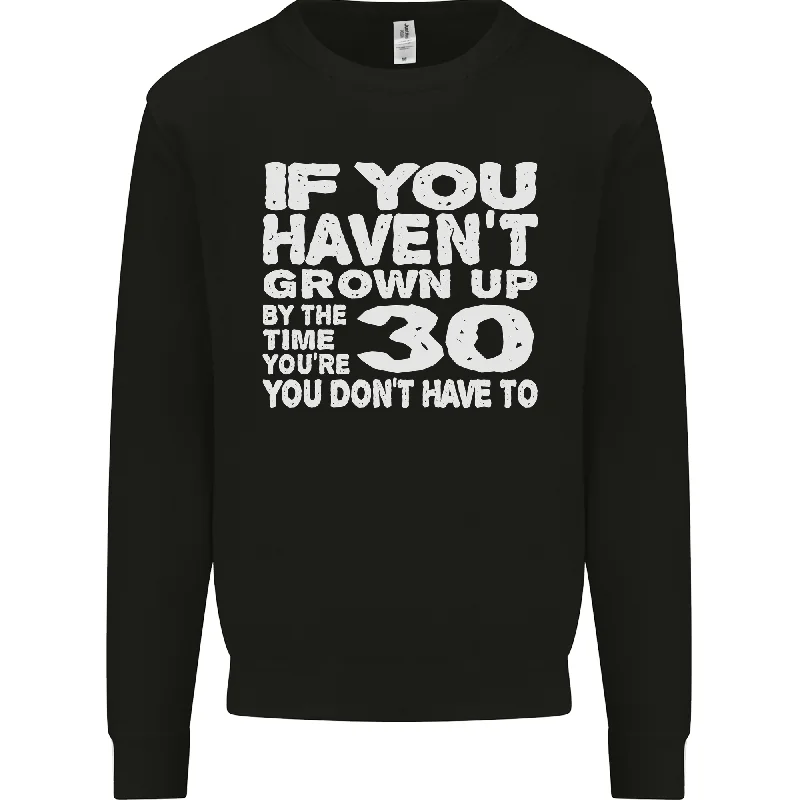 30th Birthday 30 Year Old Dont Grow Up Funny Mens Sweatshirt Jumper Hoodie with Longline Fit Extended Stylish